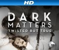 Dark Matters: Twisted But True (image for) Dark Matters: Twisted But True